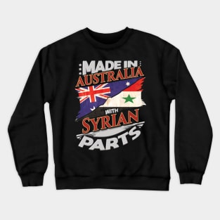 Made In Australia With Syrian Parts - Gift for Syrian From Syria Crewneck Sweatshirt